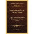 John Stuart Mill And Harriet Taylor: Their Correspondence And Subsequent Marriage (1951)