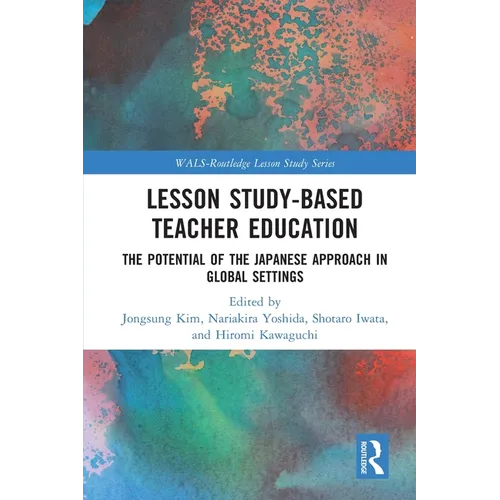 Lesson Study-Based Teacher Education: The Potential of the Japanese Approach in Global Settings