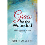 Grace for the Wounded: A Daily Devotional for Those in Recovery