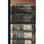 Oak--Oaks--Oakes: Family Register, Nathaniel Oak of Marlborough, Mass., and Three Generations of Hi - Hardcover