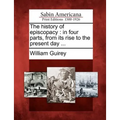 The History of Episcopacy: In Four Parts, from Its Rise to the Present Day ...