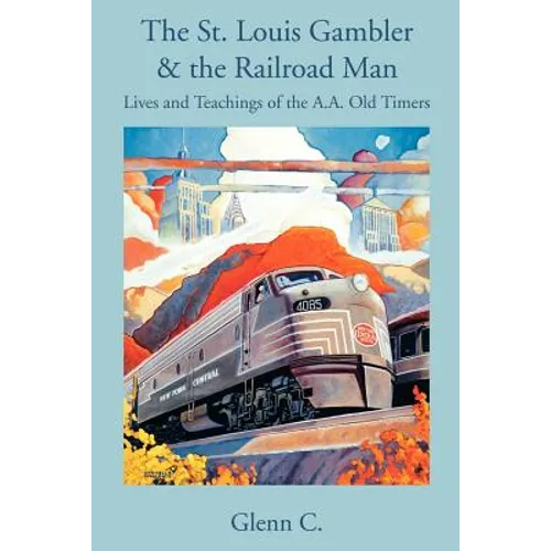 The St. Louis Gambler & the Railroad Man: Lives and Teachings of the A.A. Old Timers