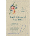 English Embroidery - II - Cross-Stitch - A Handbook with Diagrams, Scale Drawings and Photographs taken from XVIIth Century English Samplers and from