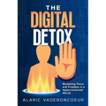 The Digital Detox: Reclaiming Focus and Freedom in a Hyperconnected World
