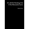 It's All Or Nothing Vol 1 The Romantic Love