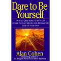 Dare to Be Yourself: How to Quit Being an Extra in Other Peoples Movies and Become the Star of Your Own