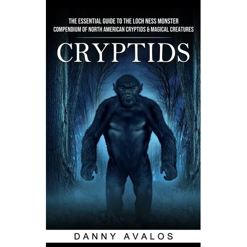 Cryptids: The Essential Guide to the Loch Ness Monster (Compendium of North American Cryptids & Magical Creatures)