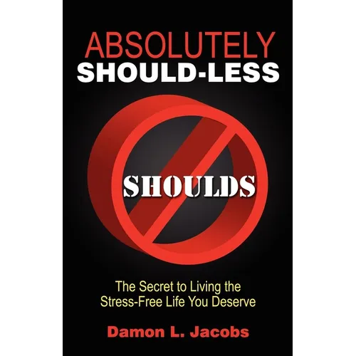 Absolutely Should-Less: The Secret to Living the Stress-Free Life You Deserve