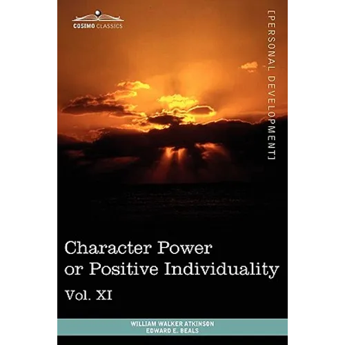 Personal Power Books (in 12 Volumes), Vol. XI: Character Power or Positive Individuality