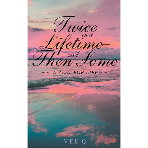 Twice in a Lifetime, and Then Some: A Zest for Life