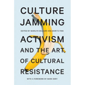 Culture Jamming: Activism and the Art of Cultural Resistance