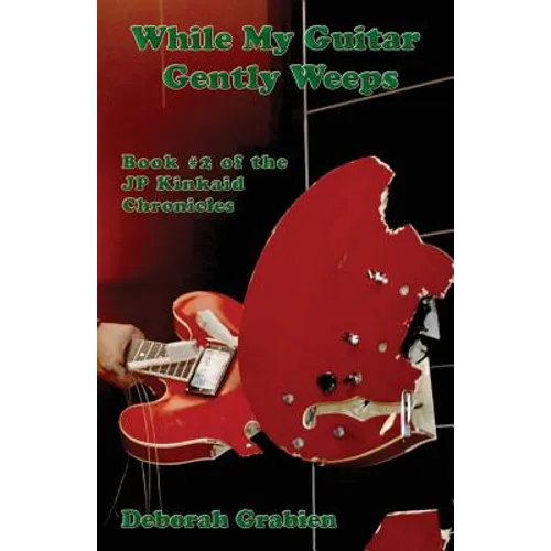 While My Guitar Gently Weeps: Book #2 of the Jp Kinkaid Chronicles