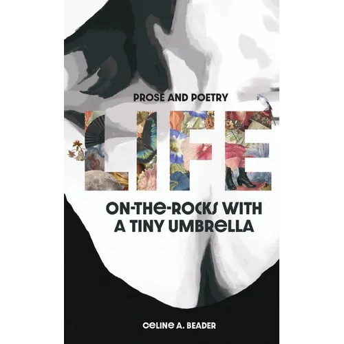 Life On-the-Rocks with a Tiny Umbrella: Poetry and Prose