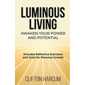 Luminous Living: Awaken Your Power and Potential