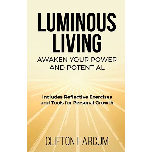 Luminous Living: Awaken Your Power and Potential
