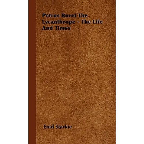 Petrus Borel the Lycanthrope - The Life and Times