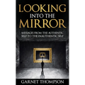 Looking into the Mirror - Messages from the Authentic Self to the Inauthentic Self