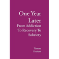 One Year Later: From Addiction To Recovery To Sobriety