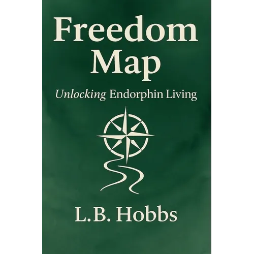 Freedom Map: Unlocking Endorphin Living