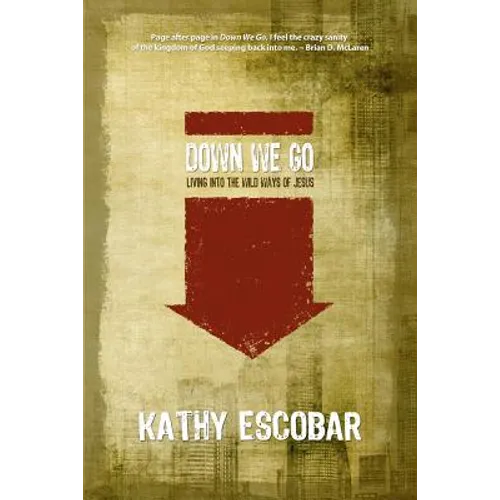 Down We Go: Living Into the Wild Ways of Jesus