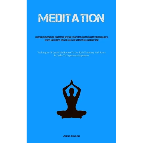 Meditation: Guided Meditations And Comforting Bedtime Stories For Adults Who Are Struggling With Stress And Illness: You Are Really On A Path To Heali