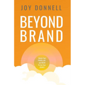 Beyond Brand: Master Your Power, Joy, and Media To Live Your Legacy
