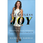 Relentless Joy: Finding Freedom, Passion, and Happiness (Even When You Have to Fight for It) - Paperback