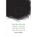 The Five-Ton Life: Carbon, America, and the Culture That May Save Us
