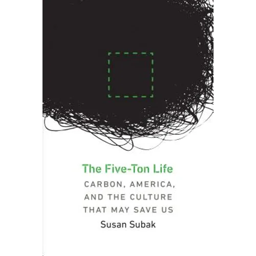 The Five-Ton Life: Carbon, America, and the Culture That May Save Us