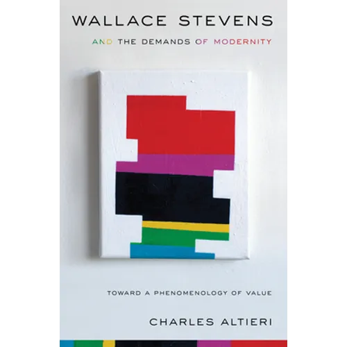 Wallace Stevens and the Demands of Modernity: Toward a Phenomenology of Value