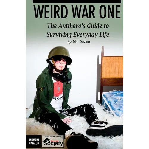 Weird War One: The Antihero's Guide to Surviving Everyday Life