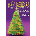Act Normal And Don't Tell Anyone That Christmas Is Early: Read it yourself chapter book for ages 6+