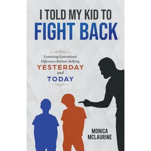I Told My Kid To Fight Back: Examining Generational Differences Between Between Bullying Yesterday and Today