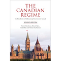 The Canadian Regime: An Introduction to Parliamentary Government in Canada, Seventh Edition