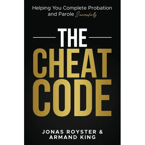 The Cheat Code: Helping You Complete Probation and Parole Successfully