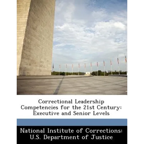 Correctional Leadership Competencies for the 21st Century: Executive and Senior Levels