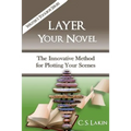 Layer Your Novel: The Innovative Method for Plotting Your Scenes