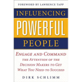 Influencing Powerful People: Engage and Command the Attention of the Decision-Makers to Get What You Need to Succeed