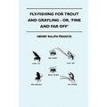 Fly-Fishing for Trout and Grayling - Or, 'Fine and Far Off'