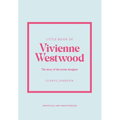 Little Book of Vivienne Westwood: The Story of the Iconic Fashion House