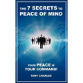The 7 Secrets to Peace of Mind: Your Peace Is Your Command!