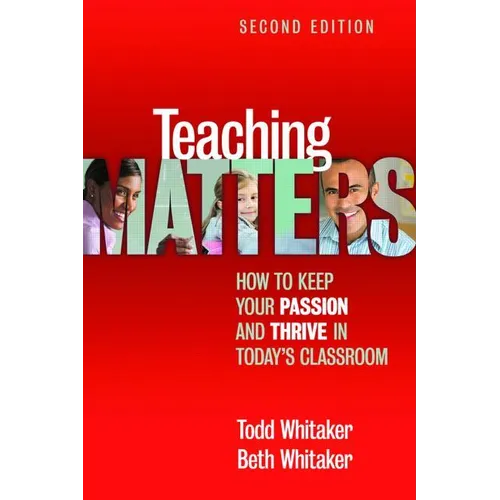 Teaching Matters: How to Keep Your Passion and Thrive in Today's Classroom