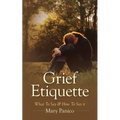 Grief Etiquette: What To Say & How To Say it