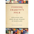 Finding Charity's Folk: Enslaved and Free Black Women in Maryland