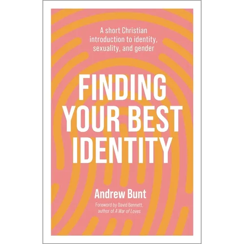 Finding Your Best Identity: A Short Christian Introduction to Identity, Sexuality and Gender