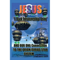 Jesus: "A Black Extraterrestrial Being" And Our DNA Connection To The Orion-Sirus Star System