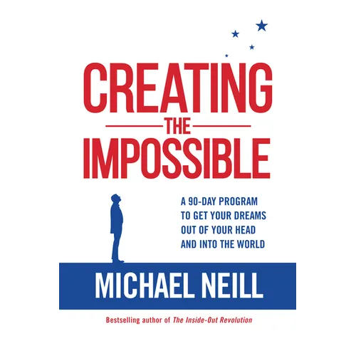 Creating the Impossible: A 90-day Program to Get Your Dreams Out of Your Head and into the World