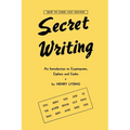 Secret Writing: An Introduction to Cryptograms, Ciphers and Codes
