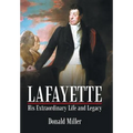 Lafayette: His Extraordinary Life and Legacy