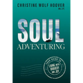 Soul Adventuring: Your Guide to Living with Bravery and Joy
